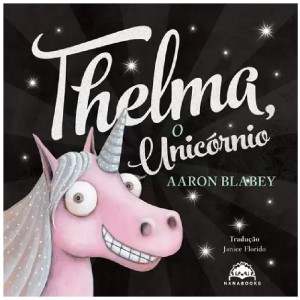 THELMA, O UNICÓRNIO AARON BLABEY ED NANABOOKS