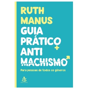 GUIA PRÁTICO ANTIMACHISMO RUTH MANUS ED SEXTANTE