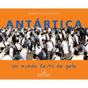 *ENCOMENDA* ANTARTICA UM MUNDO FEITO DE GELO   MARISTELA COLUCCI   COMPANHIA DAS LETRAS