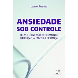 ANSIEDADE SOB CONTROLE LOURDES POSSATTO EDITORA LUMEN