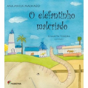 O ELEFANTINHO MALCRIADO ANA MARIA MACHADO ED MODERNA